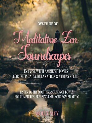 cover image of Overture of Meditative Zen Soundscapes In Tune with Ambient Tones for Deep Calm, Relaxation & Stress Relief